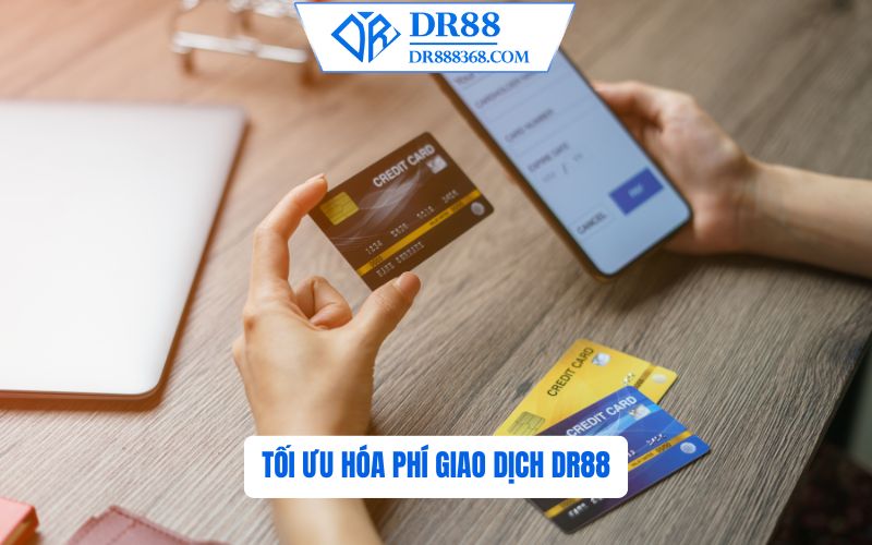 tối ưu hóa phí giao dịch DR88
