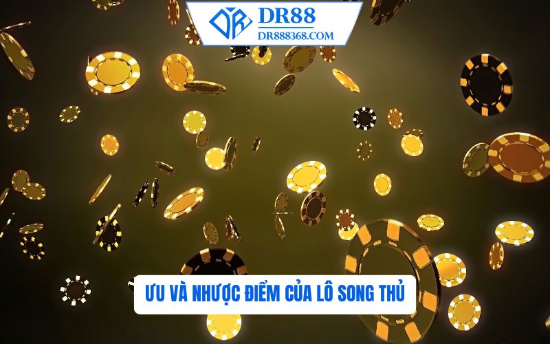 Ưu Và Nhược Điểm Của Lô Song Thủ