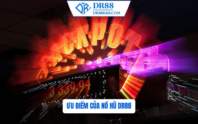 Ưu Điểm Nổi Bật Của Nổ Hũ DR88