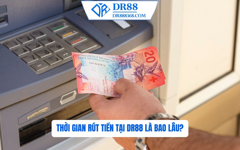 Thời gian xử lý rút tiền tại DR88