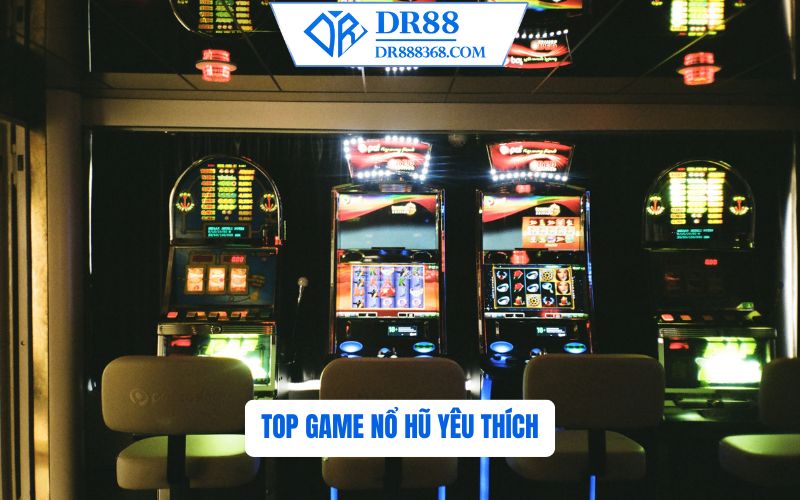 Top Game Nổ Hũ Yêu Thích Tại DR88