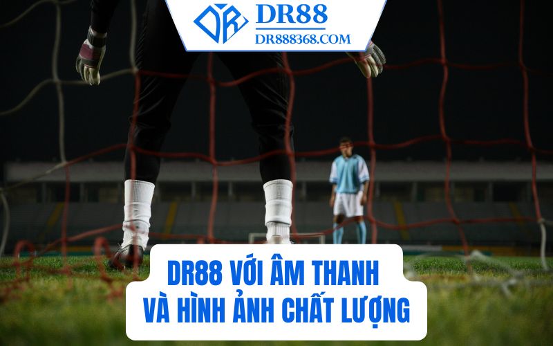DR88 với âm thanh và hình ảnh chất lượng